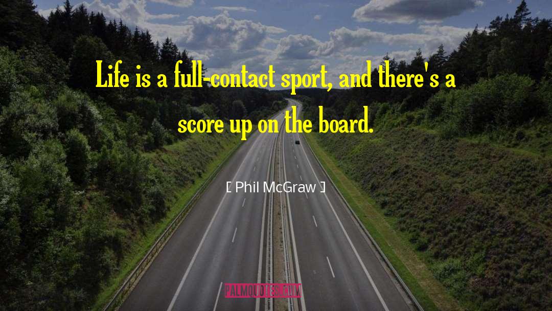 Phil McGraw Quotes: Life is a full-contact sport,
