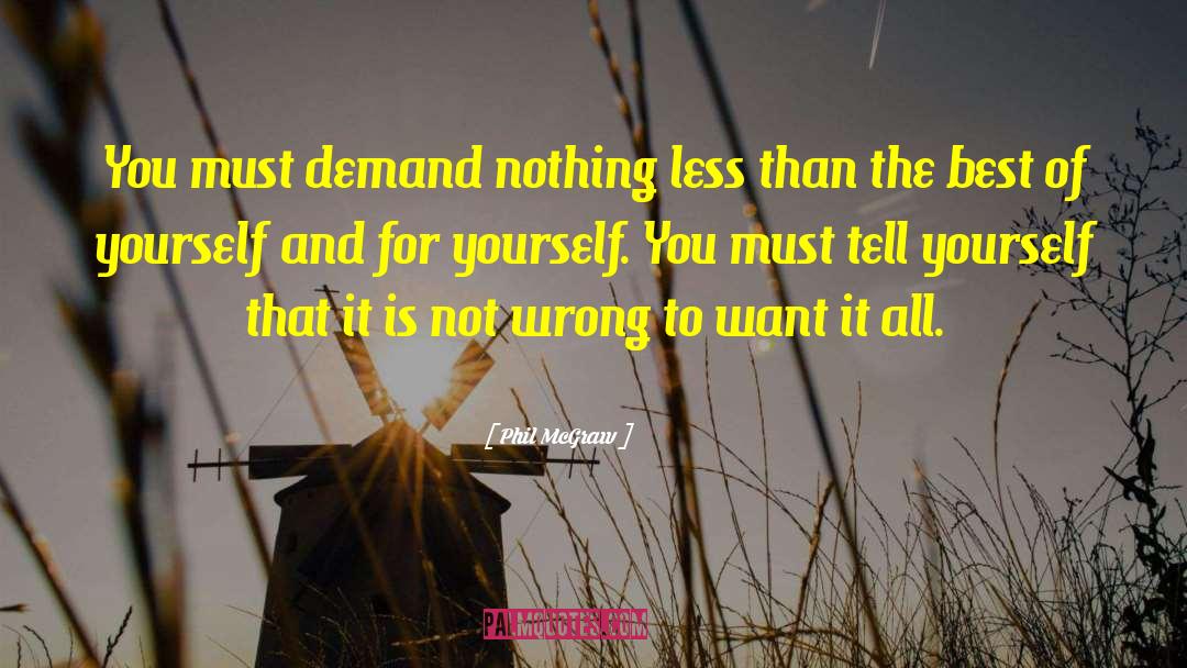 Phil McGraw Quotes: You must demand nothing less