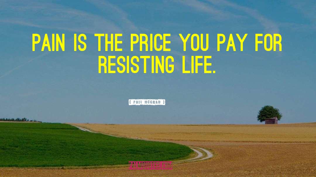 Phil McGraw Quotes: Pain is the price you