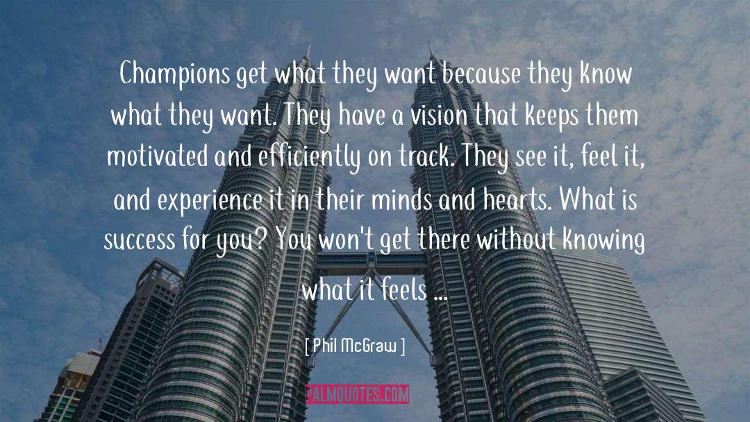 Phil McGraw Quotes: Champions get what they want