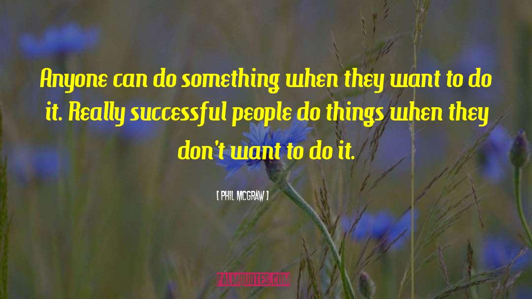 Phil McGraw Quotes: Anyone can do something when