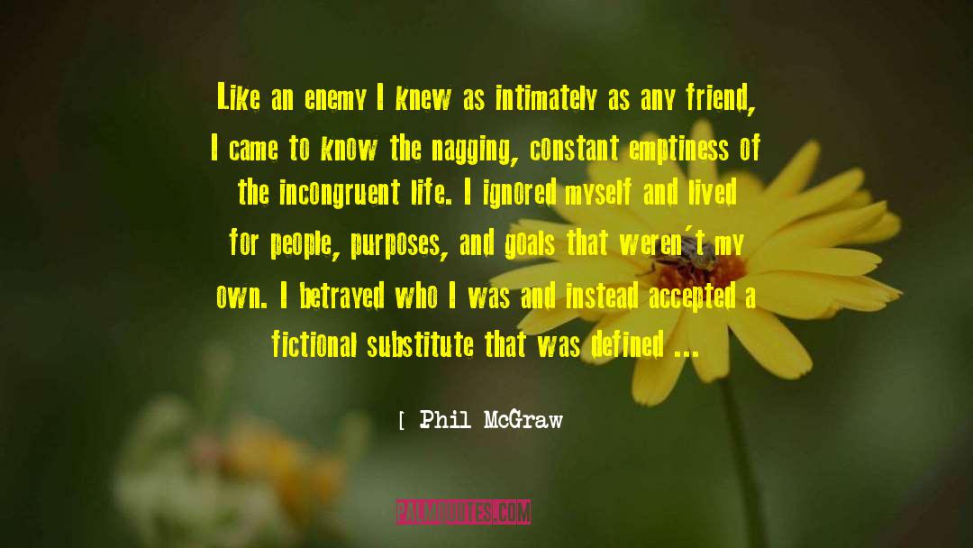 Phil McGraw Quotes: Like an enemy I knew