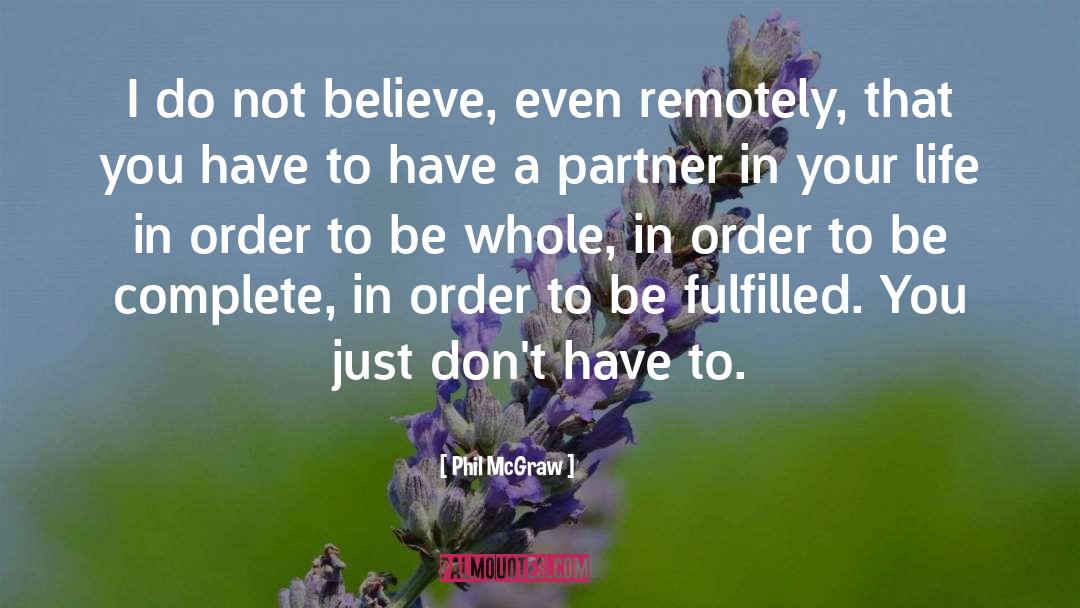 Phil McGraw Quotes: I do not believe, even