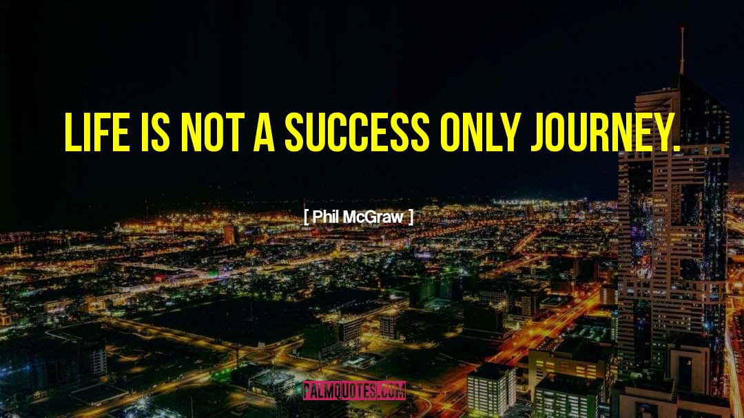 Phil McGraw Quotes: Life is not a success