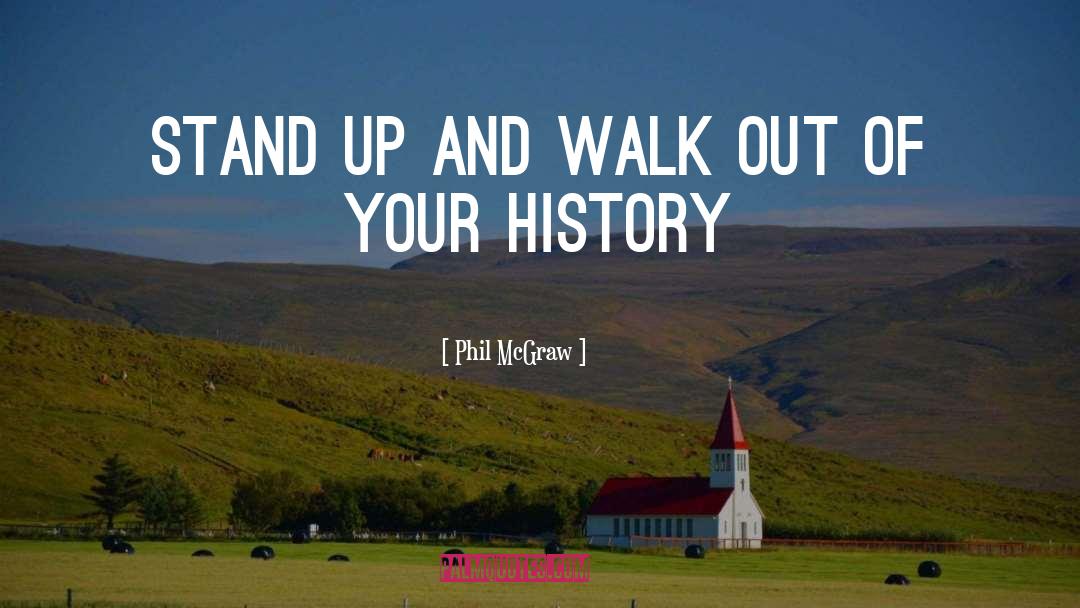 Phil McGraw Quotes: Stand up and walk out