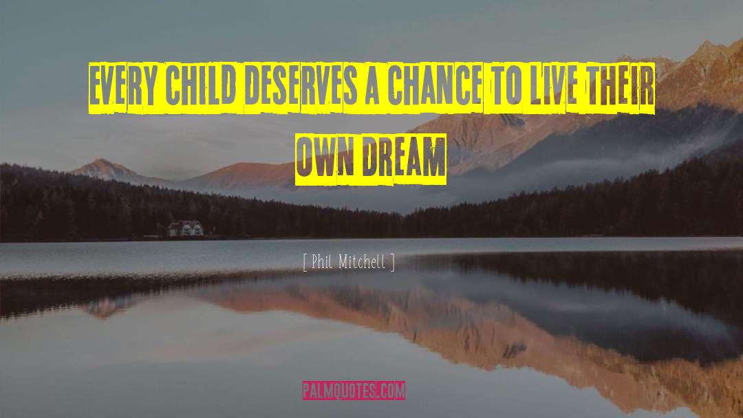 Phil Mitchell Quotes: Every Child Deserves A Chance