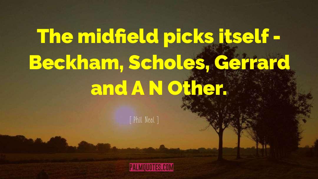 Phil Neal Quotes: The midfield picks itself -