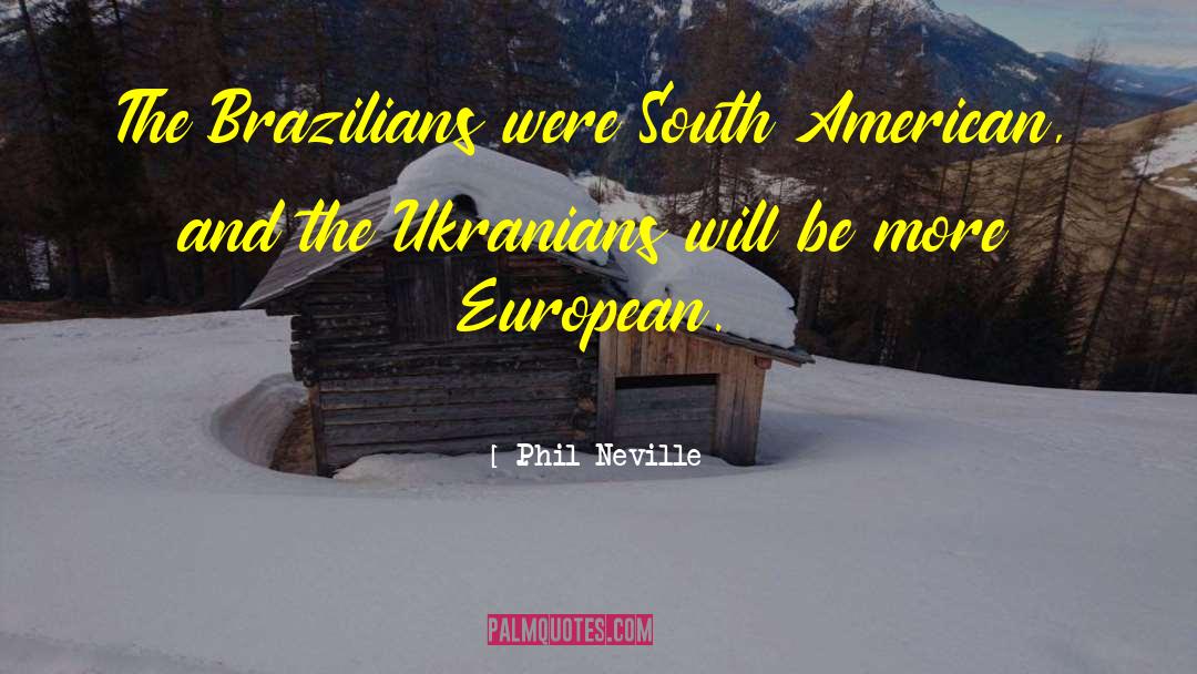 Phil Neville Quotes: The Brazilians were South American,