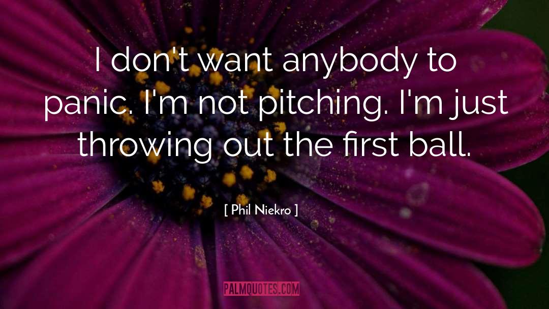 Phil Niekro Quotes: I don't want anybody to