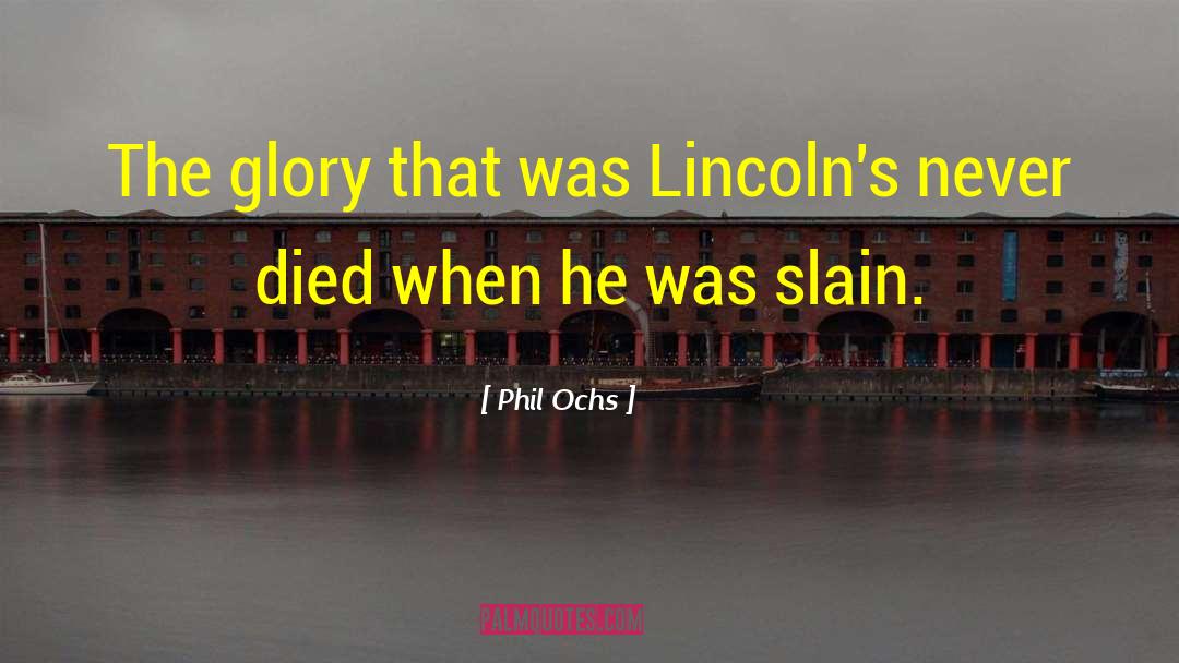 Phil Ochs Quotes: The glory that was Lincoln's