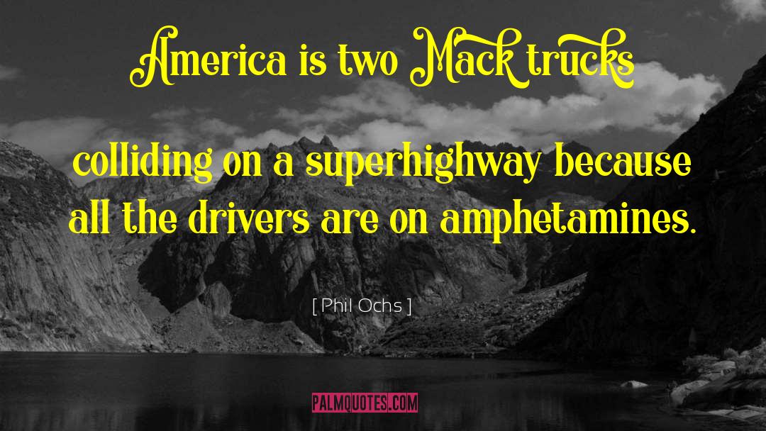 Phil Ochs Quotes: America is two Mack trucks