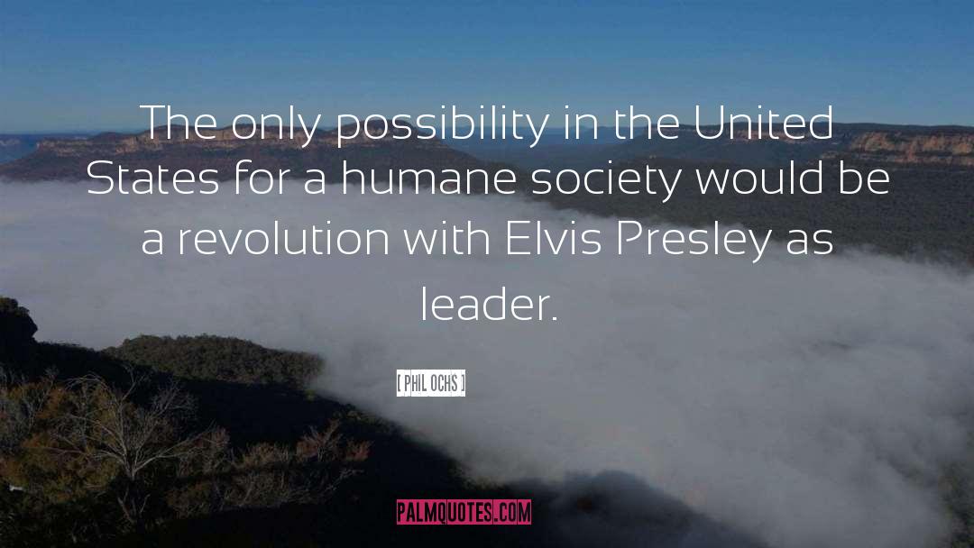 Phil Ochs Quotes: The only possibility in the