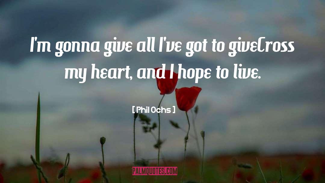 Phil Ochs Quotes: I'm gonna give all I've