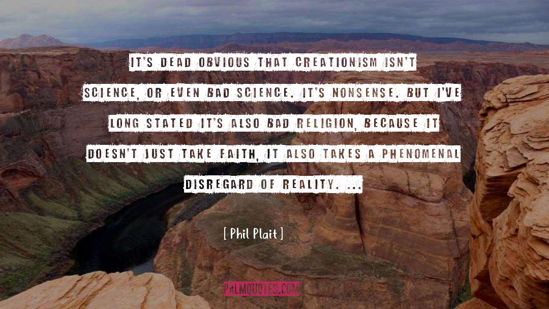 Phil Plait Quotes: It's dead obvious that creationism