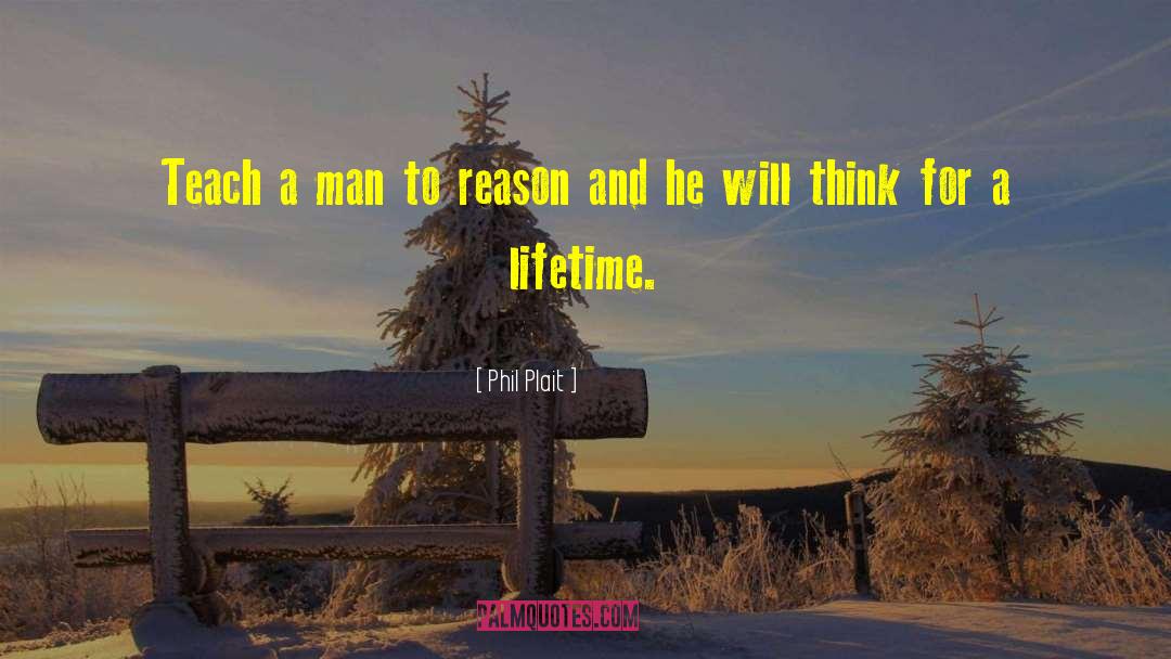 Phil Plait Quotes: Teach a man to reason
