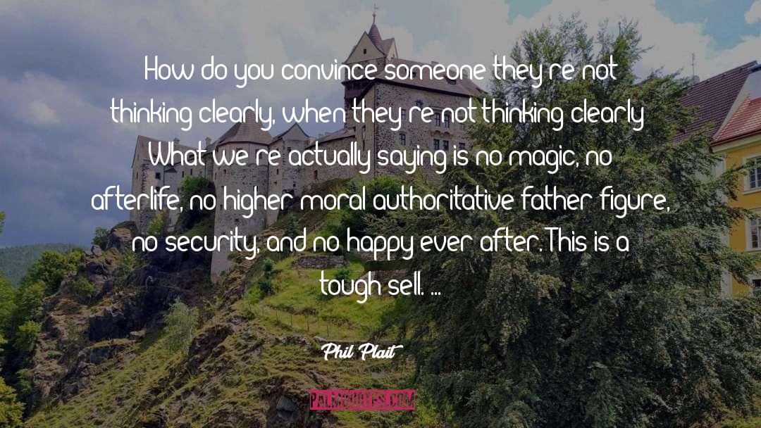 Phil Plait Quotes: How do you convince someone