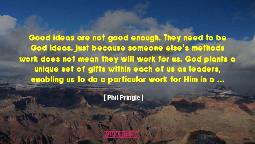 Phil Pringle Quotes: Good ideas are not good