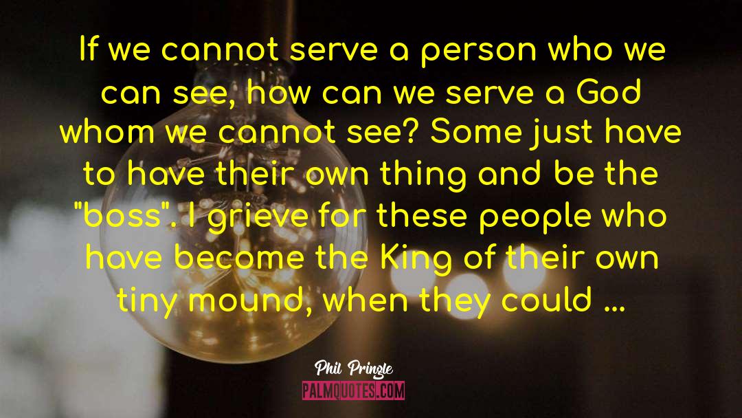 Phil Pringle Quotes: If we cannot serve a