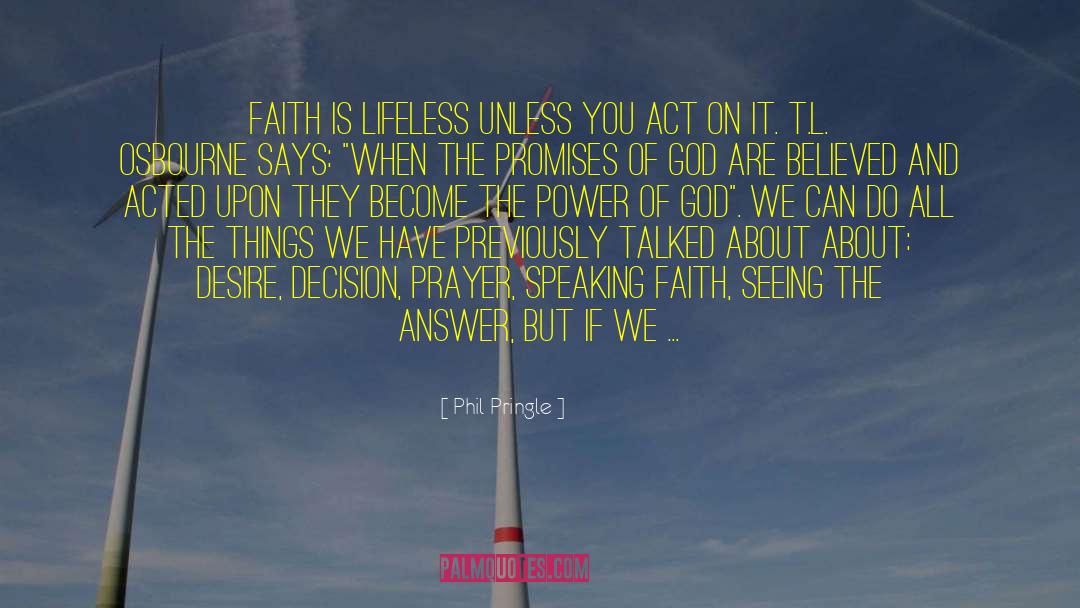 Phil Pringle Quotes: Faith is lifeless unless you