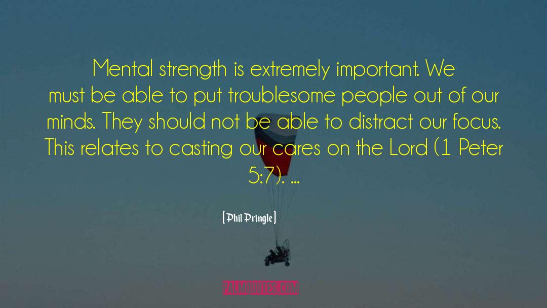Phil Pringle Quotes: Mental strength is extremely important.