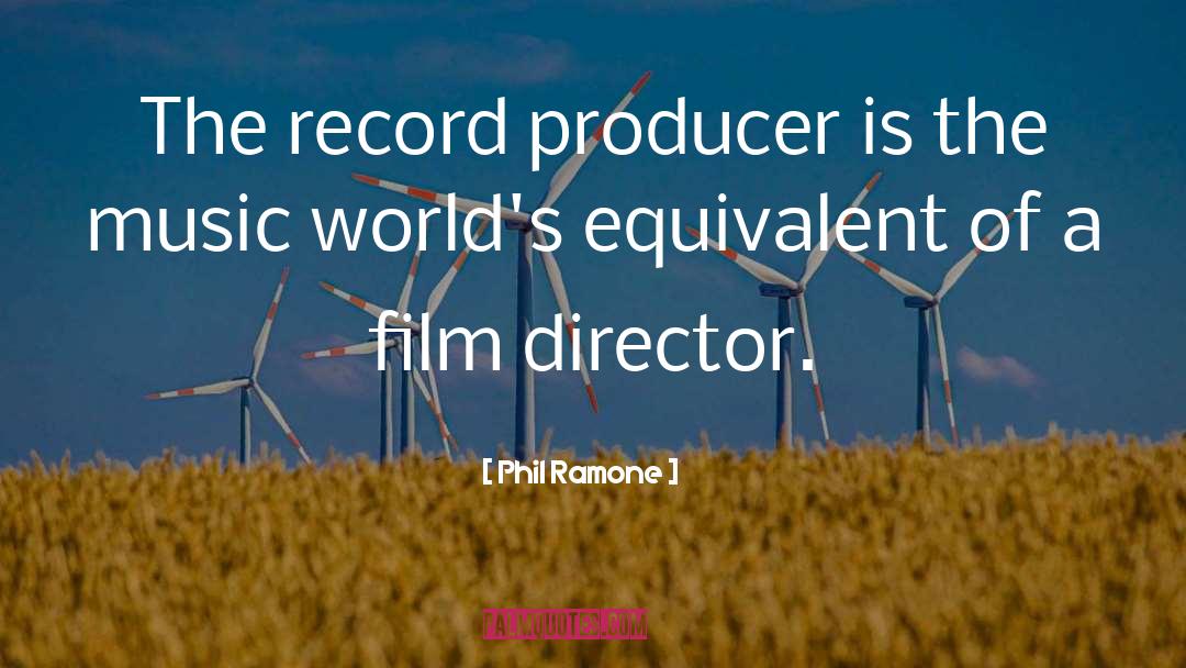 Phil Ramone Quotes: The record producer is the