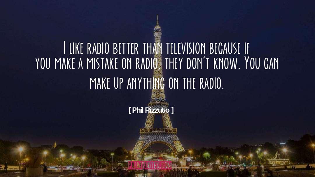 Phil Rizzuto Quotes: I like radio better than