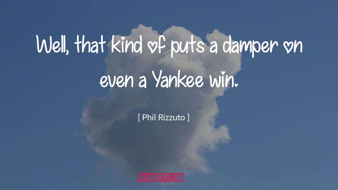 Phil Rizzuto Quotes: Well, that kind of puts