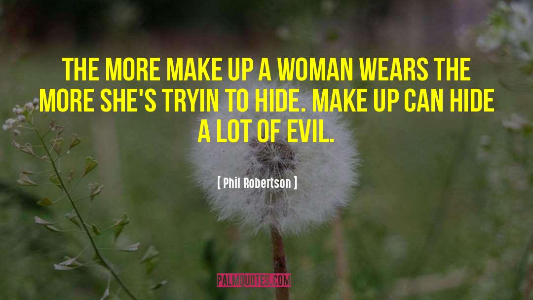 Phil Robertson Quotes: The more make up a