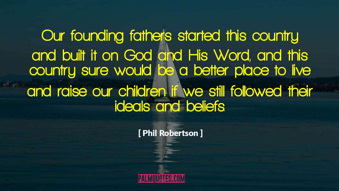 Phil Robertson Quotes: Our founding fathers started this