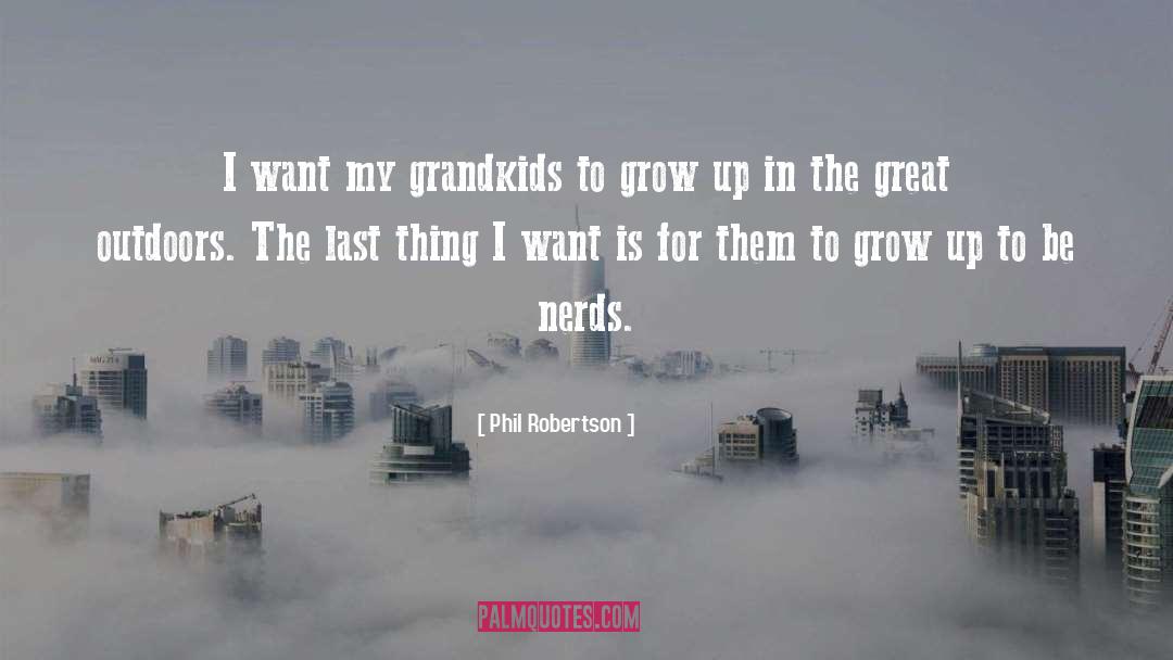 Phil Robertson Quotes: I want my grandkids to