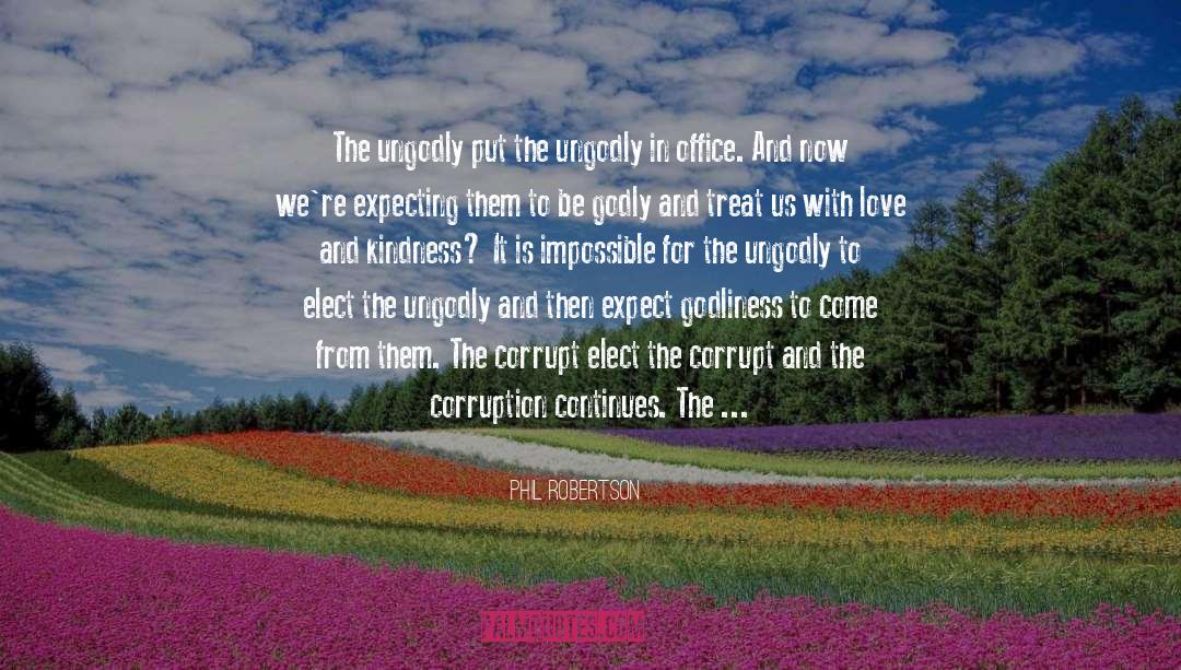 Phil Robertson Quotes: The ungodly put the ungodly