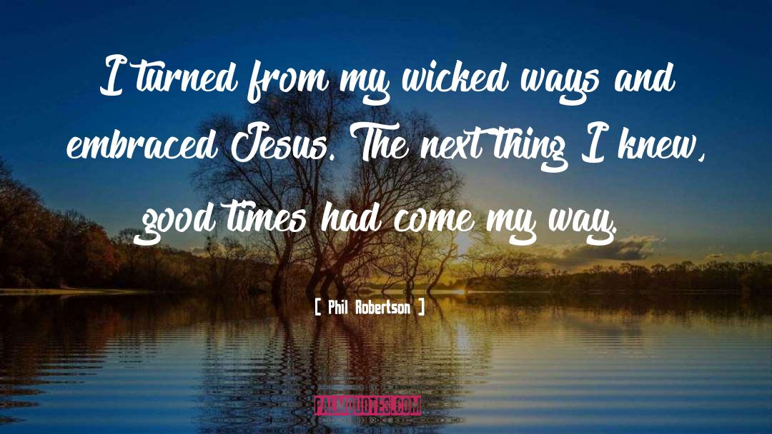 Phil Robertson Quotes: I turned from my wicked