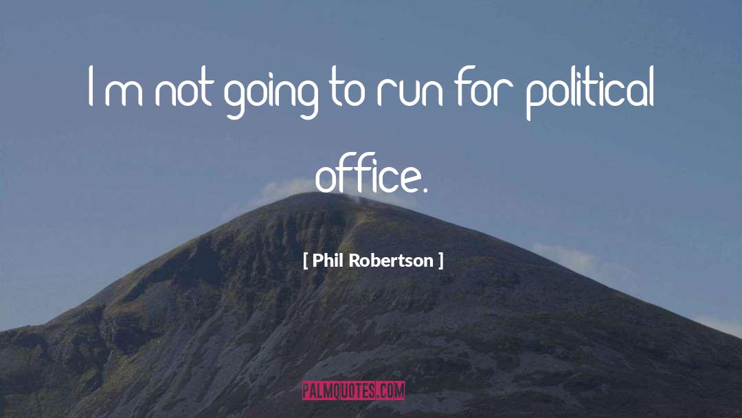 Phil Robertson Quotes: I'm not going to run