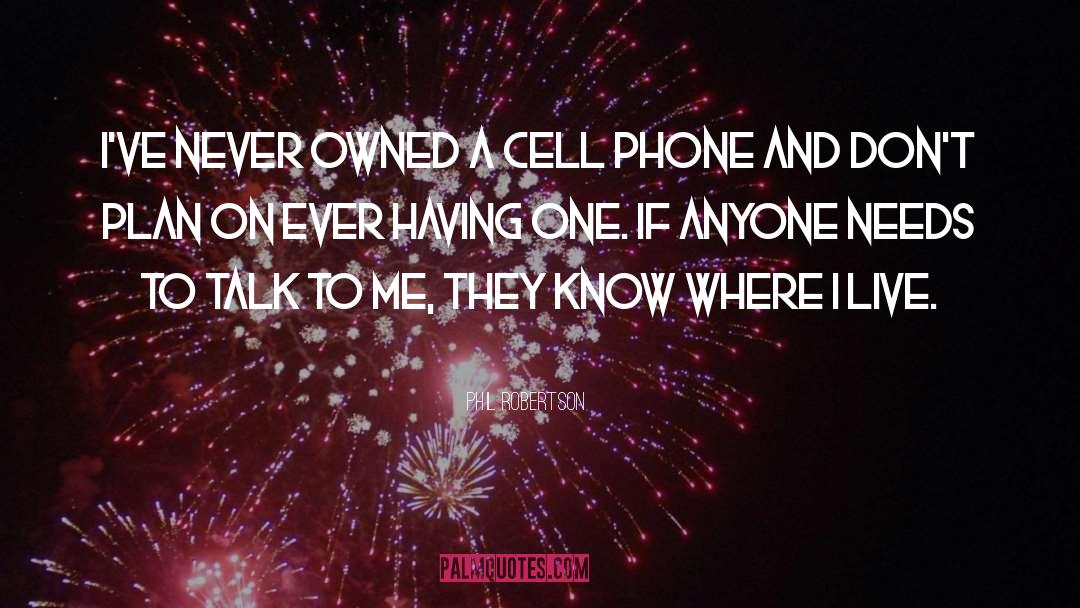 Phil Robertson Quotes: I've never owned a cell