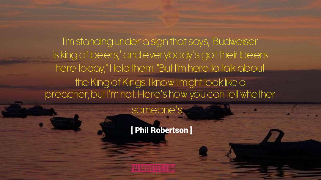 Phil Robertson Quotes: I'm standing under a sign