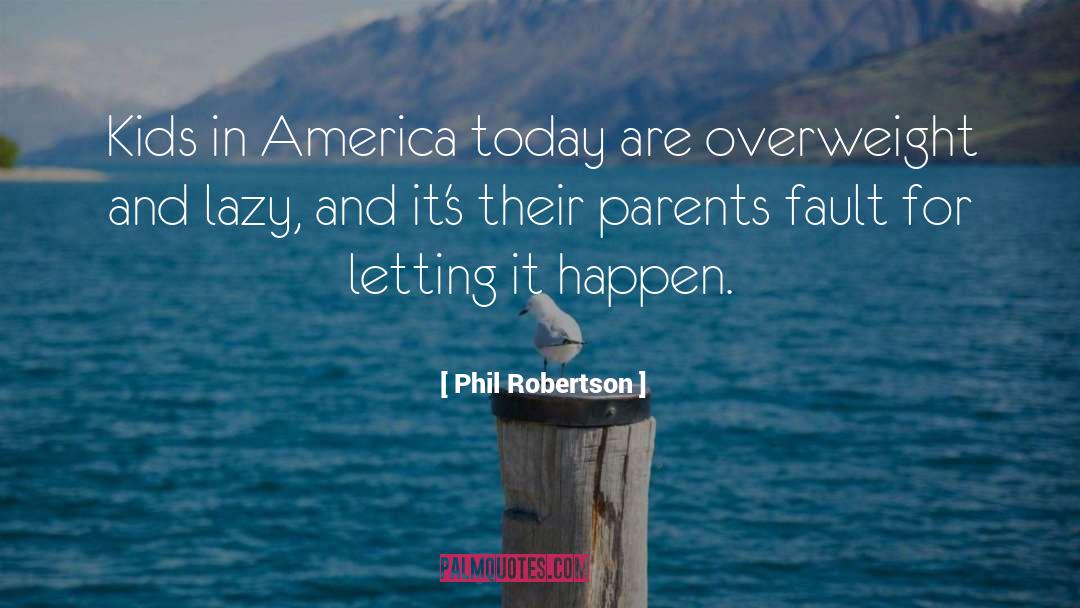 Phil Robertson Quotes: Kids in America today are