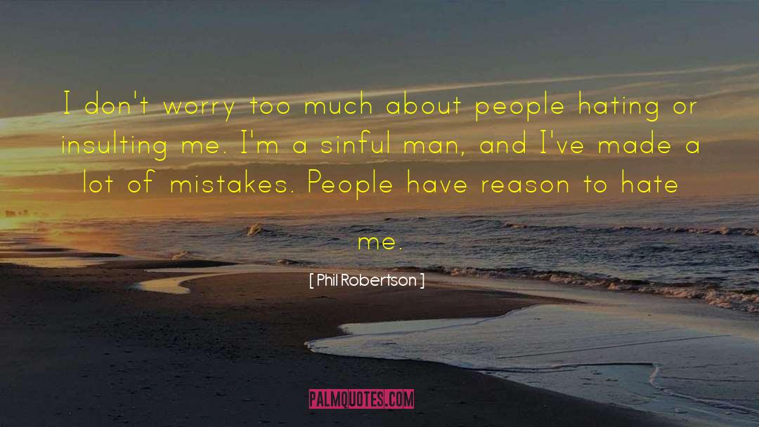 Phil Robertson Quotes: I don't worry too much