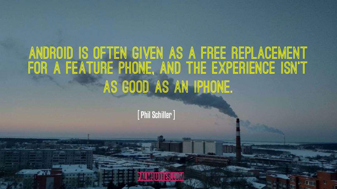 Phil Schiller Quotes: Android is often given as