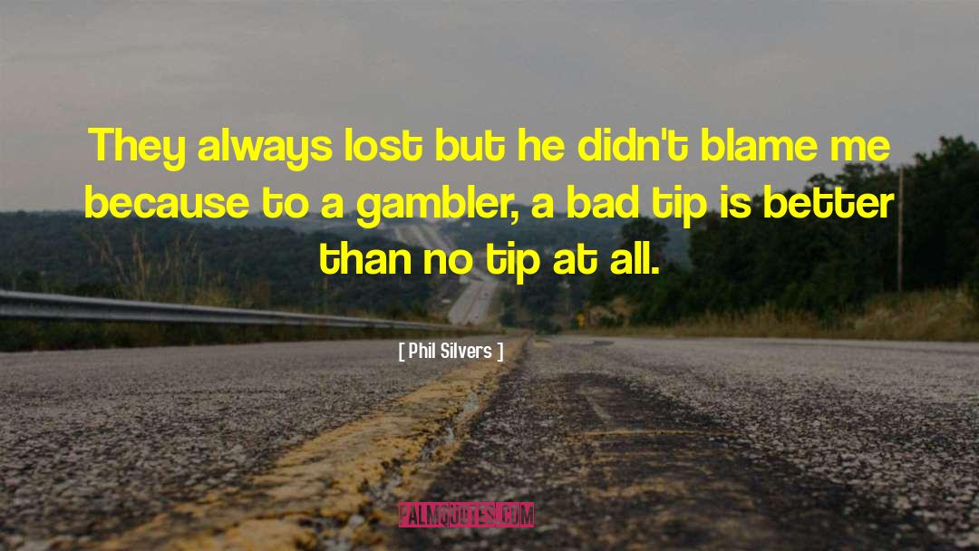 Phil Silvers Quotes: They always lost but he