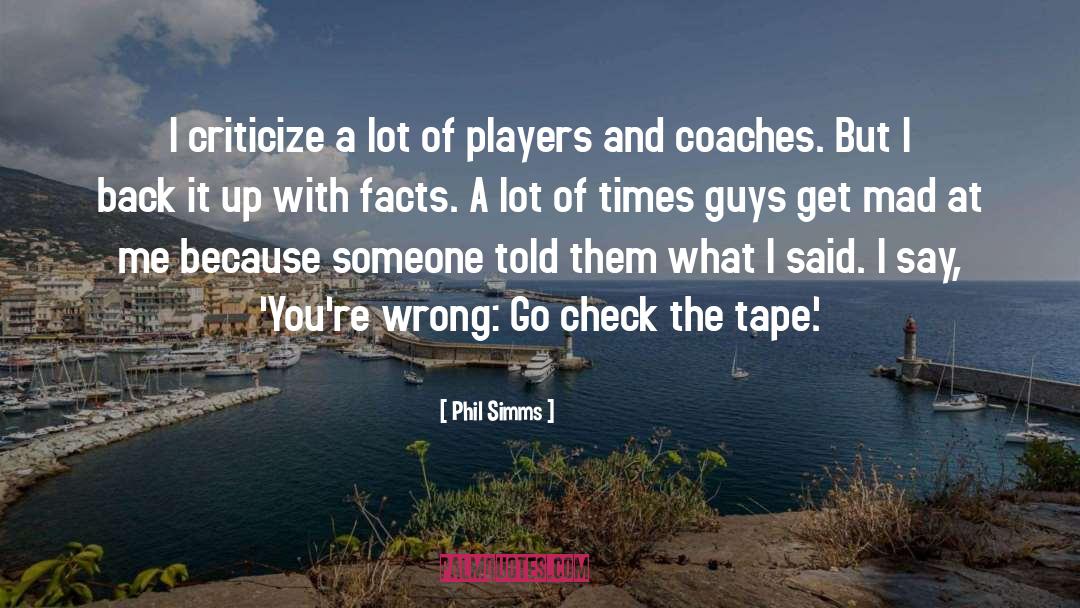 Phil Simms Quotes: I criticize a lot of