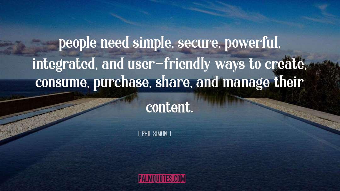 Phil Simon Quotes: people need simple, secure, powerful,