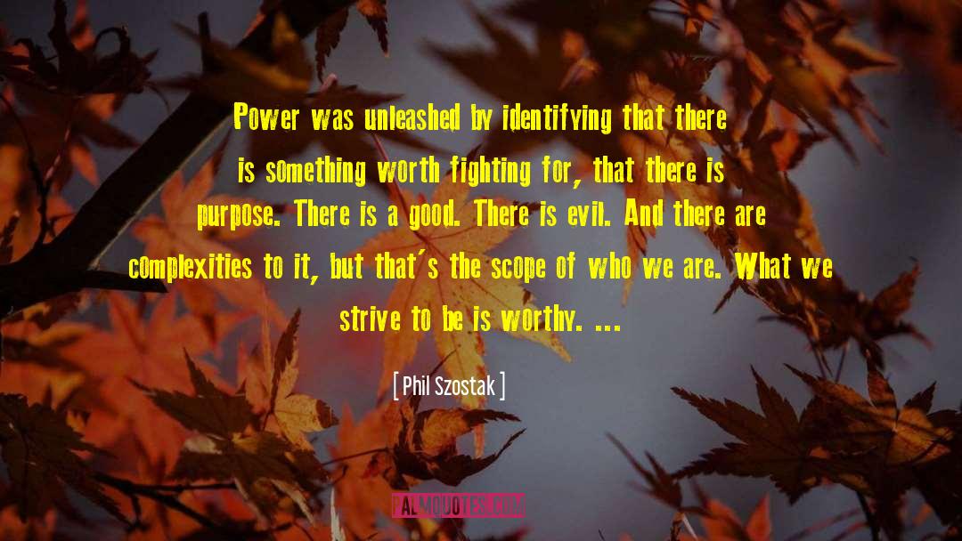 Phil Szostak Quotes: Power was unleashed by identifying