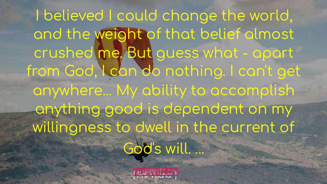 Phil Vischer Quotes: I believed I could change