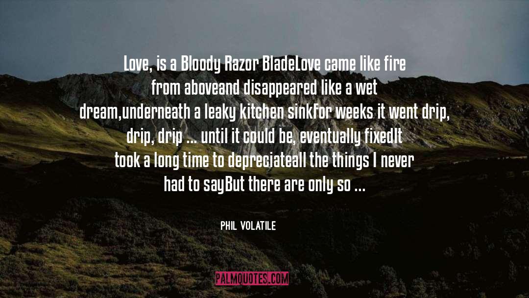 Phil Volatile Quotes: Love, is a Bloody Razor