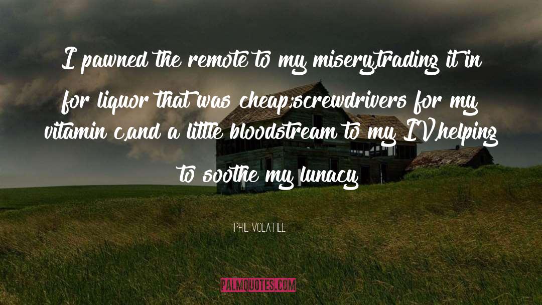 Phil Volatile Quotes: I pawned the remote to