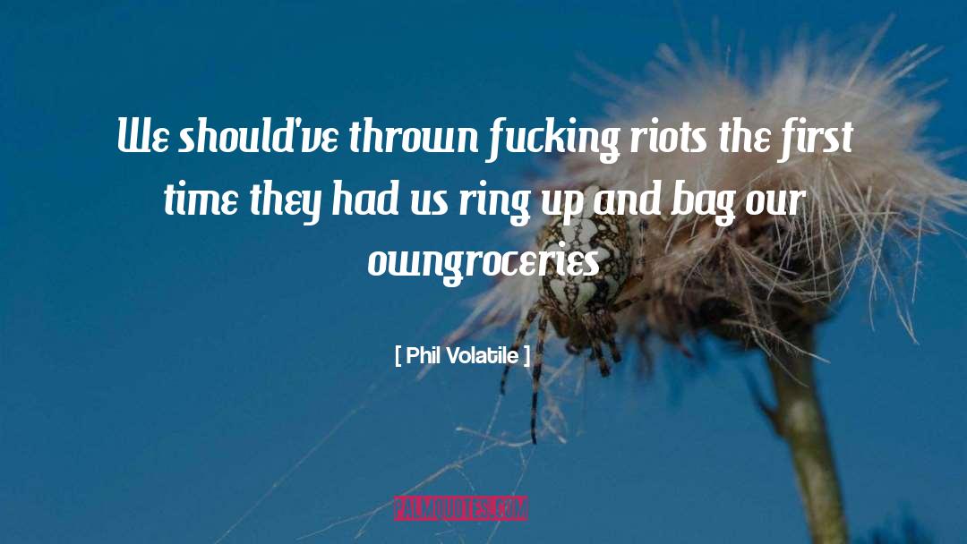 Phil Volatile Quotes: We should've <br />thrown fucking