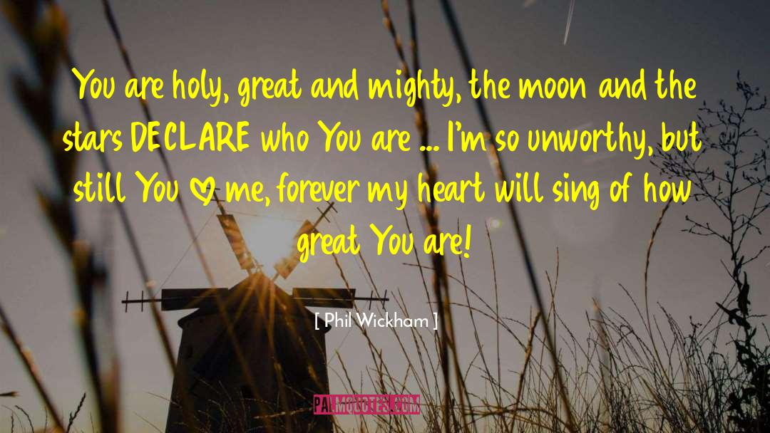 Phil Wickham Quotes: You are holy, great and