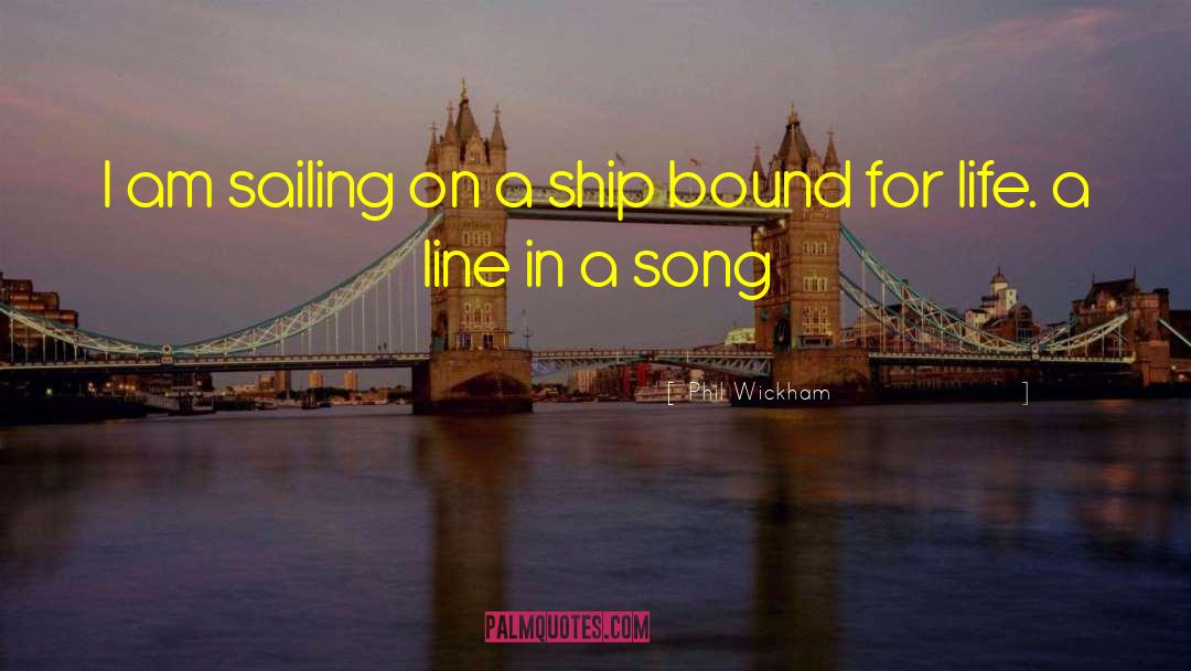 Phil Wickham Quotes: I am sailing on a