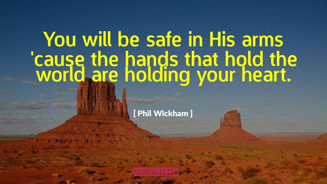 Phil Wickham Quotes: You will be safe in