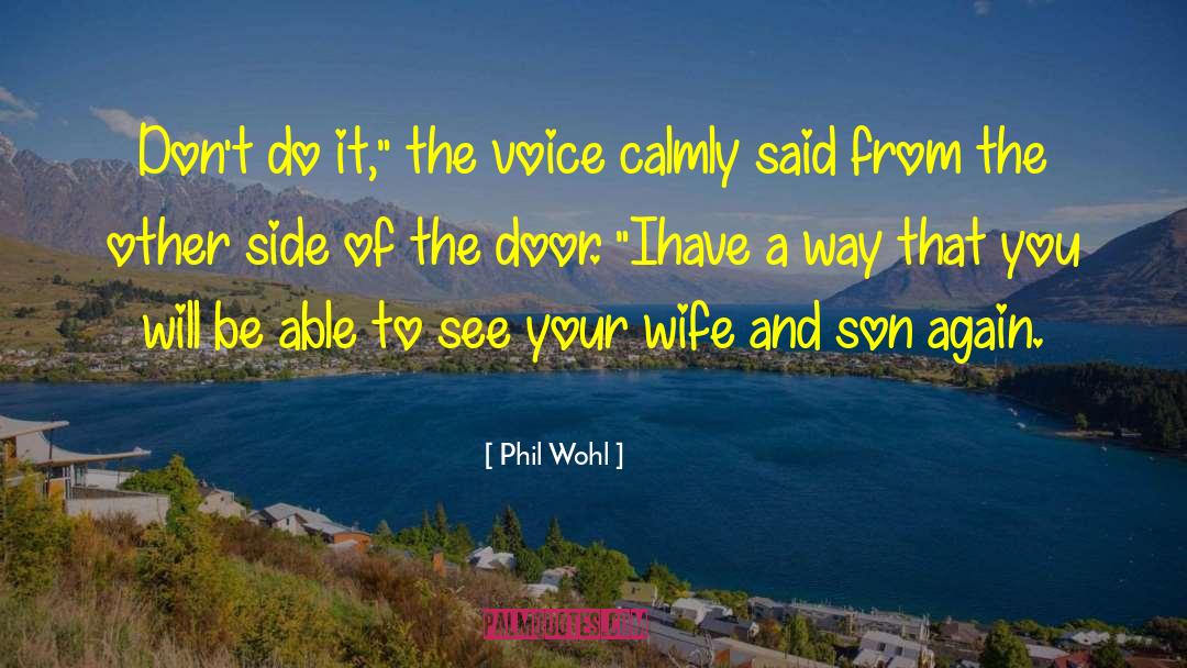 Phil Wohl Quotes: Don't do it,